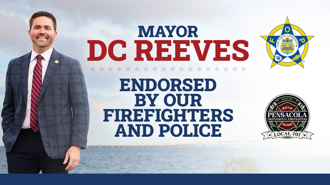 Mayor D.C. Reeves endorsed by our firefighters and police — Fraternal Order of Police and Pensacola Professional Firefighters IAFF Local 707